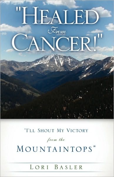 Cover for Lori Basler · &quot;Healed from Cancer!&quot; (Paperback Book) (2009)