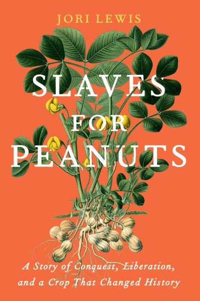 Cover for Jori Lewis · Slaves for Peanuts: A Story of Conquest, Liberation, and a Crop That Changed History (Hardcover Book) (2022)