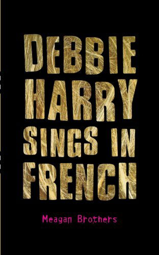 Cover for Meagan Brothers · Debbie Harry Sings in French (Paperback Book) (2008)