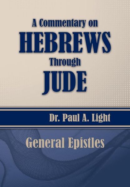 Cover for Paul A. Light · A Commentary on Hebrews Through Jude (Taschenbuch) (2014)