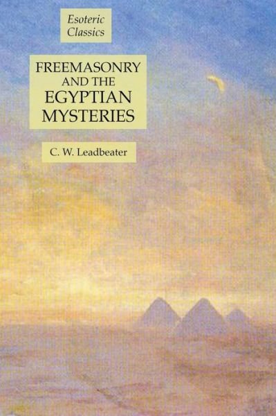 Freemasonry and the Egyptian Mysteries: Esoteric Classics - C W Leadbeater - Books - Lulu Press - 9781631184567 - January 20, 2020