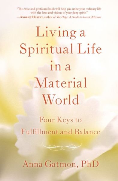 Cover for Anna Gatmon · Living a Spiritual Life in a Material World: 4 Keys to Fulfillment and Balance (Pocketbok) (2017)