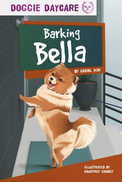 Cover for Carol Kim · Doggy Daycare: Barking Bella (Hardcover Book) (2020)