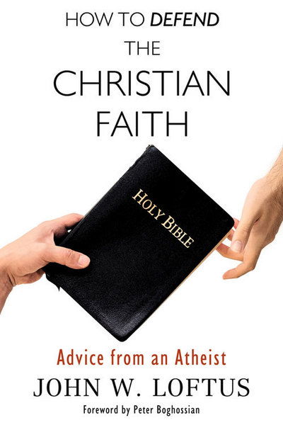 Cover for John W. Loftus · How to Defend the Christian Faith: Advice from an Atheist (Paperback Book) (2015)