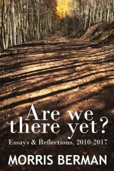 Cover for Morris Berman · Are We There Yet? (Paperback Book) (2017)