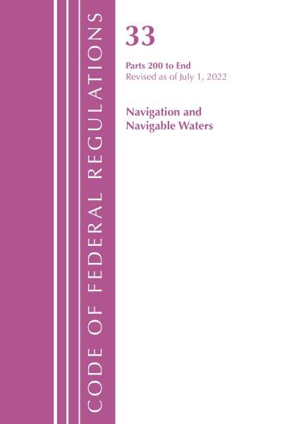 Cover for Office Of The Federal Register (U.S.) · Code of Federal Regulations, Title 33 Navigation and Navigable Waters 200-End, Revised as of July 1, 2022 - Code of Federal Regulations, Title 33 Navigation and Navigable Waters (Paperback Book) (2023)