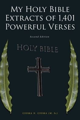 Cover for Ijioma (M Sc), Ijioma N · My Holy Bible Extracts of 1,401 Powerful Verses: Second Edition (Paperback Book) (2021)