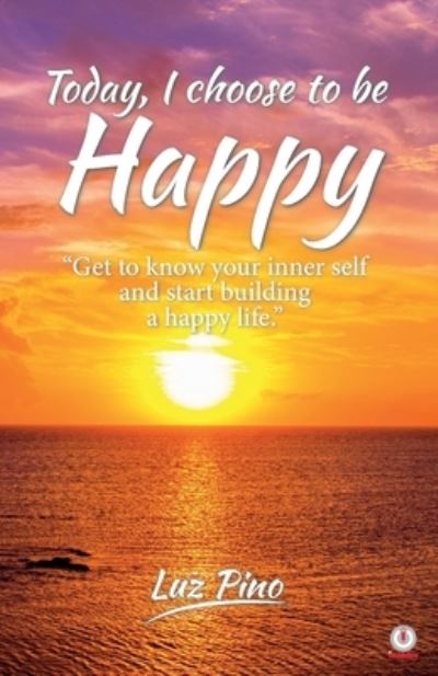 Today, I Choose To Be Happy - Luz Pino - Books - ibukku, LLC - 9781640867567 - January 11, 2021