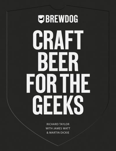Brewdog: Craft Beer for the Geeks - Richard Taylor - Bøger - Chicago Review Press - 9781641604567 - 29. september 2020