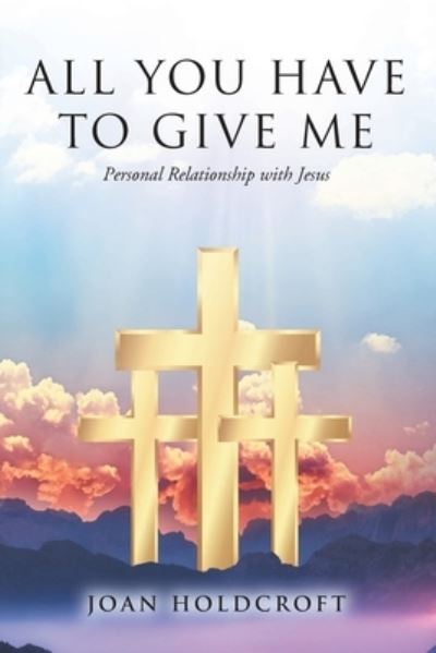 Cover for Joan Holdcroft · All You Have to Give Me (Paperback Book) (2022)