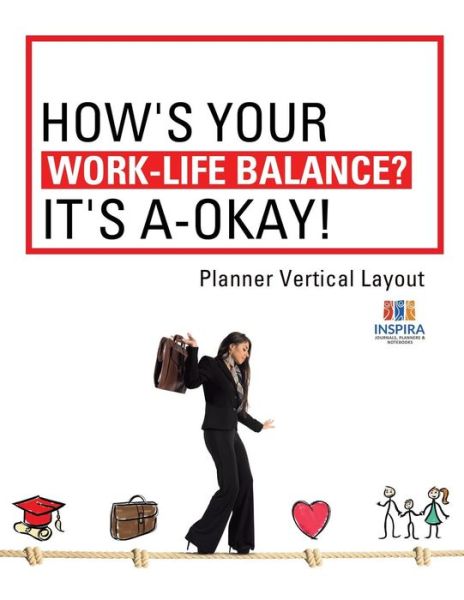 Cover for Planners &amp; Notebooks Inspira Journals · How's Your Work-Life Balance? It's A-Okay! Planner Vertical Layout (Paperback Book) (2019)