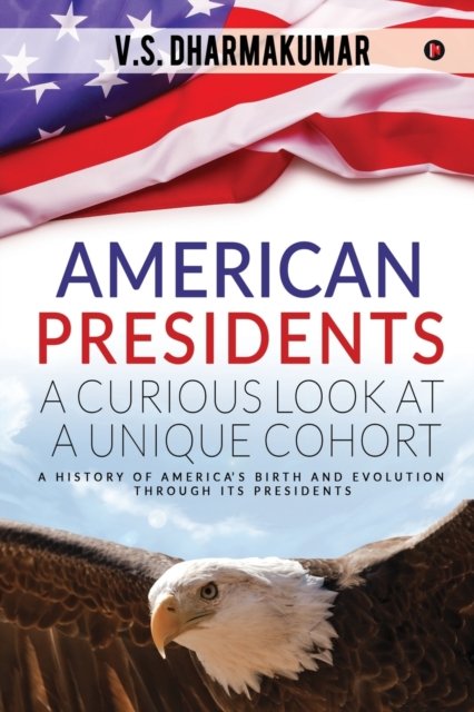 Cover for V S Dharmakumar · American Presidents - A Curious Look at a Unique Cohort (Pocketbok) (2019)