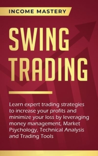 Swing Trading - Income Mastery - Książki - Kazravan Enterprises LLC - 9781647772567 - 12 stycznia 2020