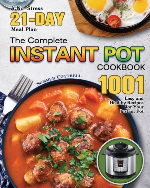 The Complete Instant Pot Cookbook - Summer Cottrell - Książki - Summer Cottrell - 9781649848567 - 25 stycznia 2020