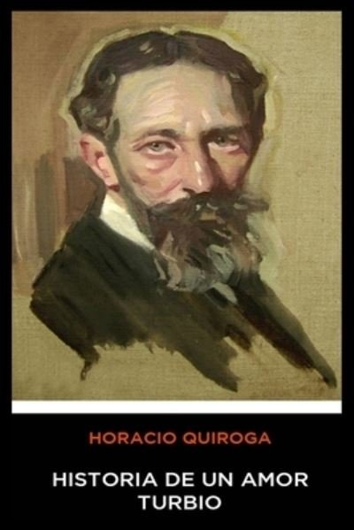 Cover for Horacio Quiroga · Horacio Quiroga - Historia de un Amor Turbio (Paperback Book) (2019)