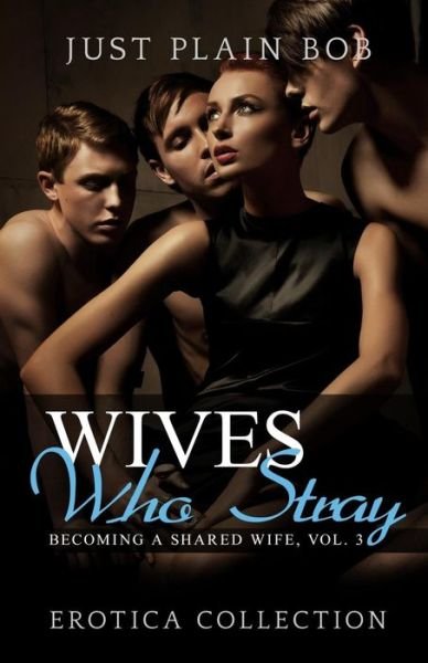Cover for Just Plain Bob · Wives Who Stray: Hot Erotica Collection (Taschenbuch) (2014)