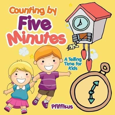 Counting by Five Minutes - A Telling Time for Kids - Pfiffikus - Książki - Pfiffikus - 9781683776567 - 6 sierpnia 2016