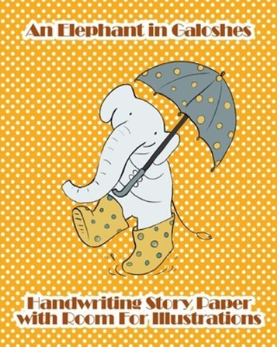 Cover for Richard Jacobs · An Elephant in Galoshes Handwriting Story Paper with Room for Illustrations (Paperback Book) (2019)