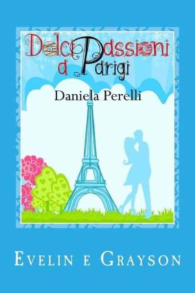 Cover for Daniela Perelli · Dolci passioni a Parigi (Scrivere d'amore) (Paperback Book) (2018)