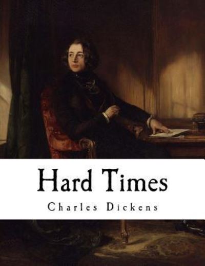Hard Times - Charles Dickens - Books - Createspace Independent Publishing Platf - 9781718698567 - May 4, 2018