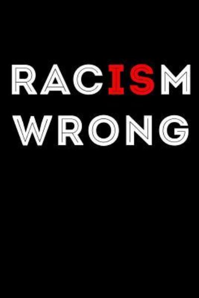 Racism Is Wrong - Scott Maxwell - Livros - Independently Published - 9781726617567 - 1 de outubro de 2018