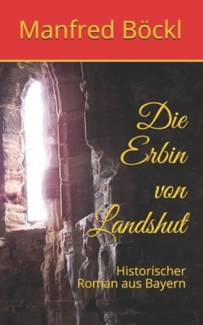 Cover for Manfred Boeckl · Die Erbin von Landshut: Historischer Roman aus Bayern (Paperback Book) (2016)