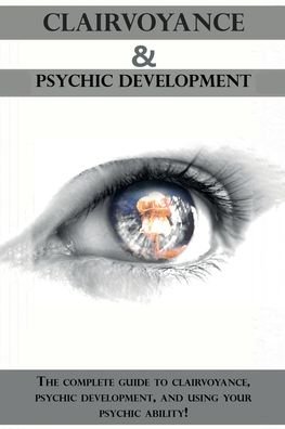Cover for Peter Longley · Clairvoyance and Psychic Development : The complete guide to clairvoyance, psychic development, and using your psychic ability! (Pocketbok) (2019)