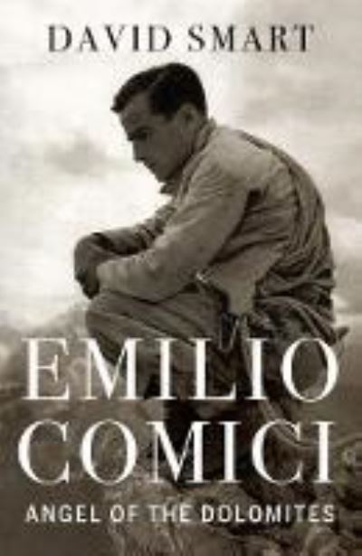 Cover for David Smart · Emilio Comici: Angel of the Dolomites: Passion, Pitons, Politics and the First Big Walls (Gebundenes Buch) [New edition] (2020)