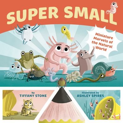 Tiffany Stone · Super Small: Miniature Marvels of the Natural World (Hardcover Book) (2023)