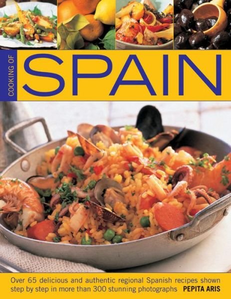 Cover for Pepita Aris · Cooking of Spain: Over 65 Delicious and Authentic Regional Spanish Recipes Shown in 300 Step-by-step Photographs (Paperback Book) (2013)
