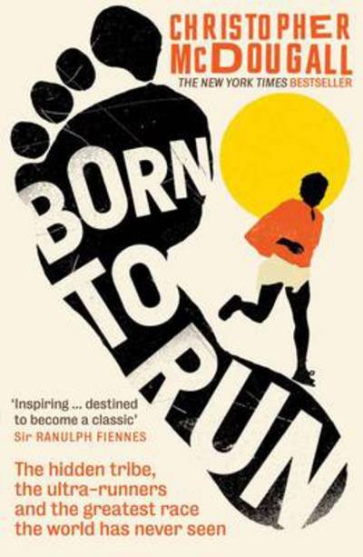 Born to Run: The Hidden Tribe, the Ultra-Runners, and the Greatest Race the World Has Never Seen - Christopher McDougall - Bücher - Profile Books Ltd - 9781781252567 - 2. Mai 2024
