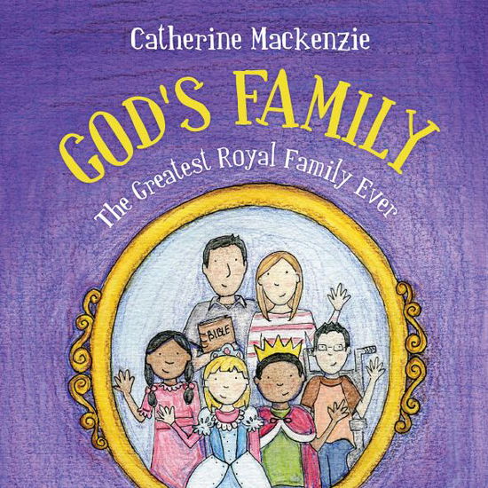 God's Family: The Greatest Royal Family Ever - Catherine MacKenzie - Książki - Christian Focus Publications Ltd - 9781781913567 - 20 lipca 2014