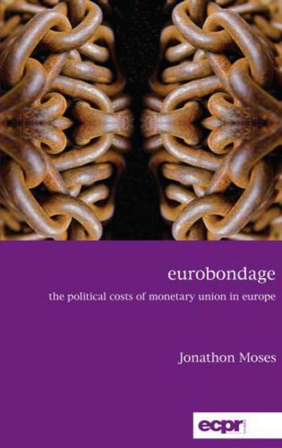 Cover for Jonathon Moses · Eurobondage: The Political Costs of Monetary Union in Europe (Hardcover Book) (2017)