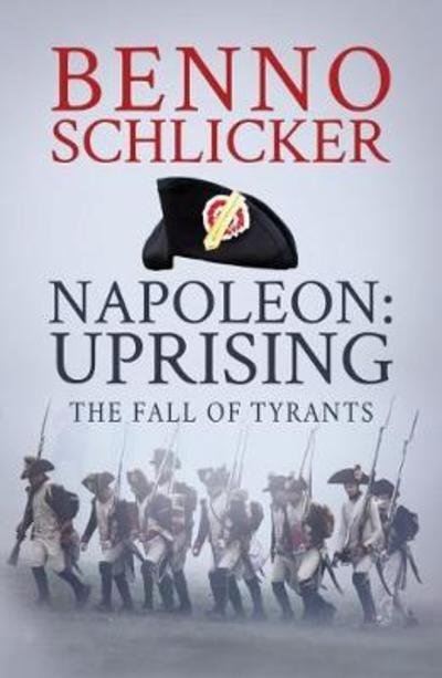 Cover for Benno Schlicker · Napoleon: Uprising: The Fall of Tyrants (Hardcover Book) (2018)
