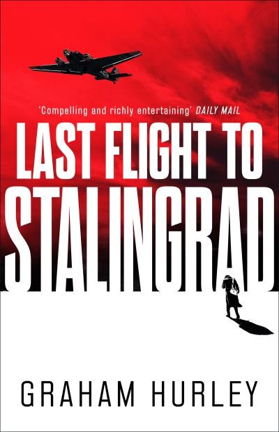 Last Flight to Stalingrad - Spoils of War - Graham Hurley - Bücher - Bloomsbury Publishing PLC - 9781788547567 - 8. Juli 2021