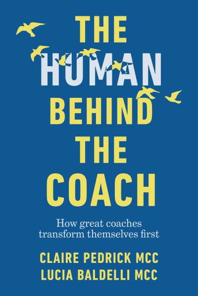 Cover for Claire Pedrick · The Human Behind the Coach: How great coaches transform themselves first (Taschenbuch) (2023)