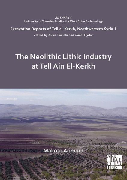 Cover for Makoto Arimura · The Neolithic Lithic Industry at Tell Ain El-Kerkh - Excavation Reports of Tell el-Kerkh, Northwestern Syria (Paperback Book) (2020)