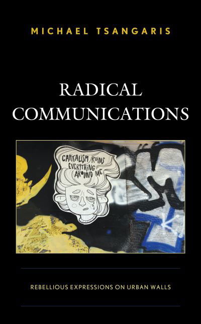 Michael Tsangaris · Radical Communications: Rebellious Expressions on Urban Walls (Hardcover Book) (2021)