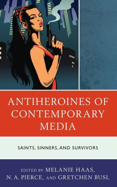Cover for Antiheroines of Contemporary Media: Saints, Sinners, and Survivors (Hardcover Book) (2020)