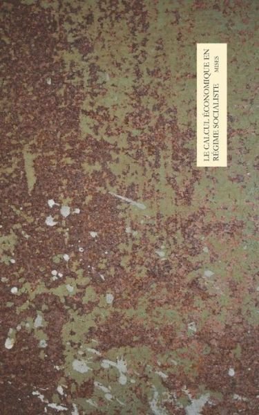 Cover for Ludwig von Mises · Le calcul économique en régime socialiste (Taschenbuch) (2019)