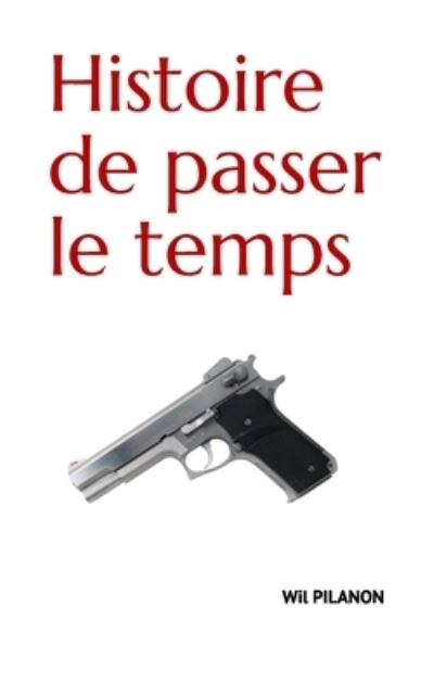 Cover for Wil Pilanon · Histoire de passer le temps (Paperback Book) (2019)