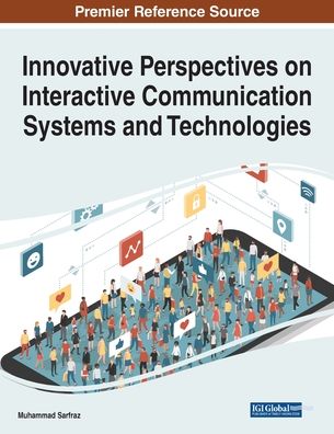 Innovative Perspectives on Interactive Communication Systems and Technologies - Muhammad Sarfraz - Books - Information Science Reference - 9781799833567 - May 8, 2020
