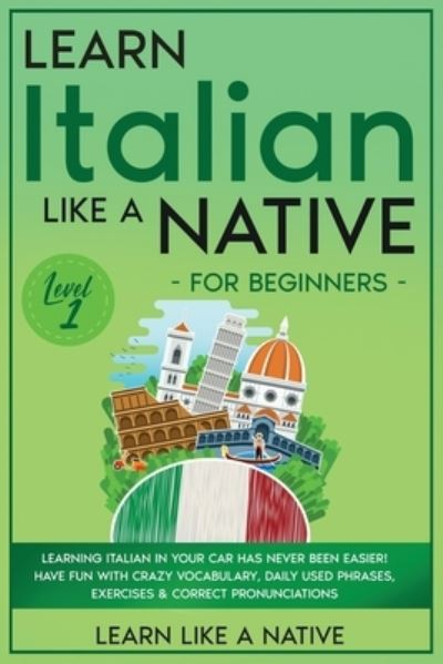 Cover for Learn Like A Native · Learn Italian Like a Native for Beginners - Level 1 (Paperback Bog) (2021)