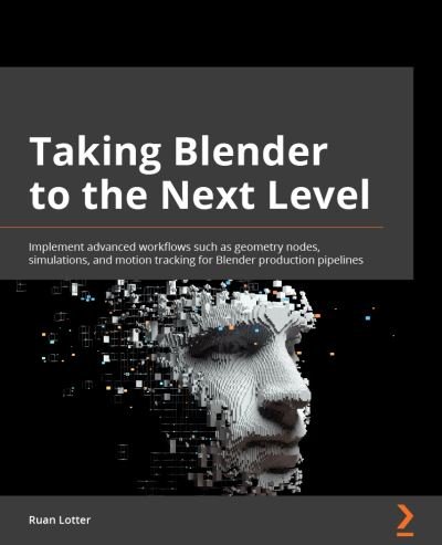 Cover for Ruan Lotter · Taking Blender to the Next Level: Implement advanced workflows such as geometry nodes, simulations, and motion tracking for Blender production pipelines (Taschenbuch) (2022)