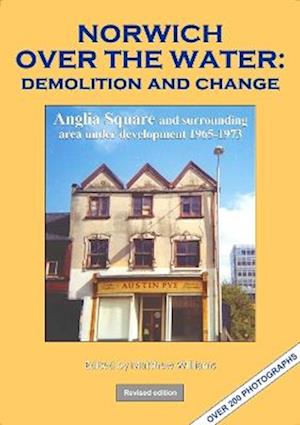 Cover for Matthew Williams · NORWICH OVER THE WATER: Demolition and change: Anglia Square and surrounding area under development 1965-1973 (Pocketbok) [Revised edition] (2023)
