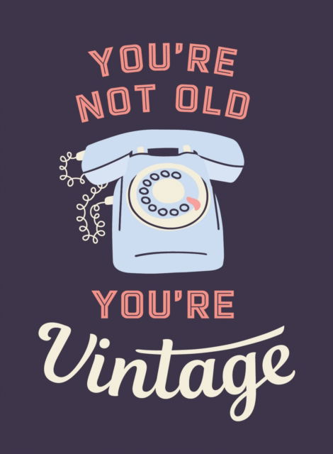 You're Not Old, You're Vintage: Joyful Quotes for the Young At Heart - Summersdale Publishers - Livros - Octopus Publishing Group - 9781837993567 - 11 de julho de 2024