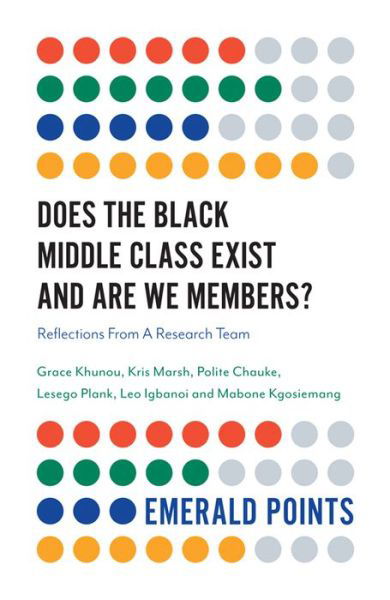 Cover for Khunou, Grace (University of Johannesburg, South Africa) · Does The Black Middle Class Exist And Are We Members?: Reflections From A Research Team - Emerald Points (Paperback Book) (2019)