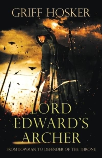 Cover for Griff Hosker · Lord Edward's Archer: A fast-paced, action-packed historical fiction novel - Lord Edward's Archer (Pocketbok) (2021)