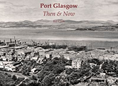 Cover for Bill Clark · Port Glasgow Then &amp; Now (Paperback Book) (2023)