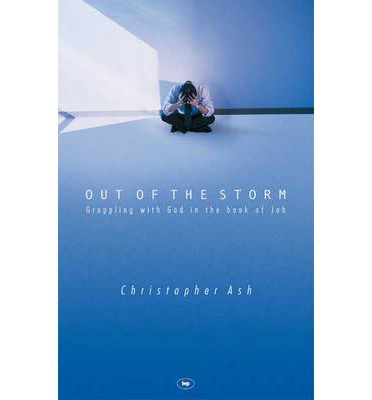 Cover for Ash, Christopher (Author) · Out of the storm: Questions And Consolations From The Book Of Job (Paperback Book) (2004)